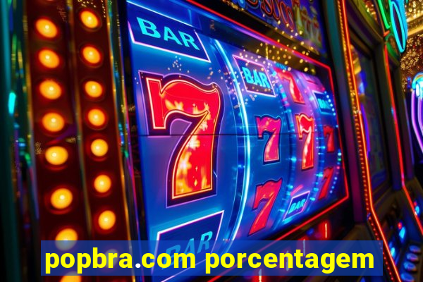 popbra.com porcentagem